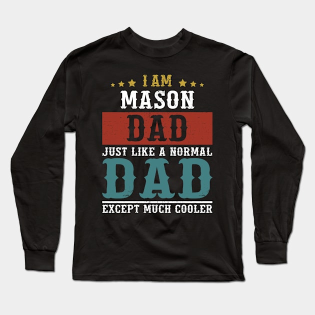 MASON Dad Fathers Day Funny Daddy Gift Long Sleeve T-Shirt by DoFro